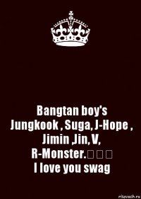  Bangtan boy's
Jungkook , Suga, J-Hope , Jimin ,Jin, V, R-Monster.❤❤❤
I love you swag