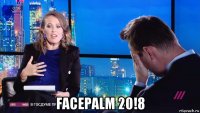  facepalm 20!8