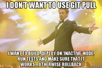 i don’t want to use git pull i want to build, deploy on ‘inactive’ node, run tests and make sure that it works….otherwise rollback