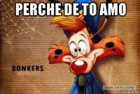 perche de to amo 