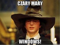 czary mary windows!
