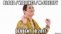 blood / violence / m-fidelity derbent, 10.2017