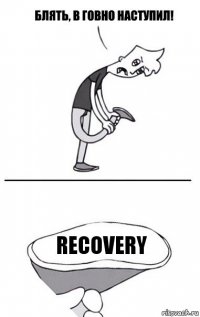 Recovery