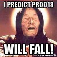 i predict prod13 will fall!