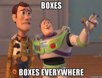 boxes boxes everywhere