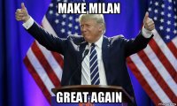 make milan great again