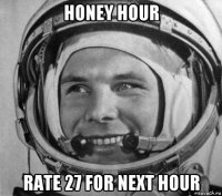 honey hour rate 27 for next hour