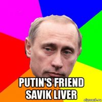  putin's friend savik liver