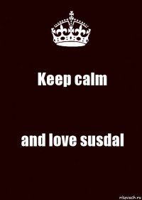 Keep calm and love susdal