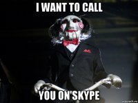 i want to call you on skype