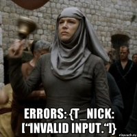  errors: {t_nick: [“invalid input.“]}