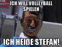 ich will volleyball spielen ich heiße stefan!