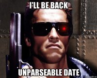 i'll be back unparseable date
