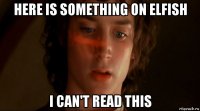 here is something on elfish i can't read this