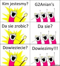 Kim jestesmy? G2Anian's Da sie zrobic? Da sie? Dowieziecie? Dowiezimy!!!