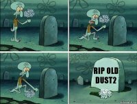 Rip old dust2