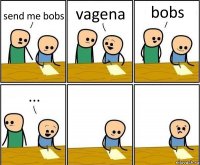 send me bobs vagena bobs ...