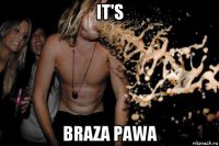 it's braza pawa