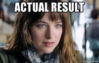 actual result 