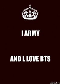 l ARMY AND L LOVE BTS