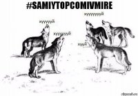 #samiytopcomivmire