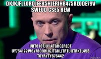 dkjkjfleordjfe85hjerih8475rlode79v sweud cse5 8ew urt8 i87juy 4tghgeredt uy754122w6y7809hijgjtgkljtrtuijtrkel45b t6yryty676442