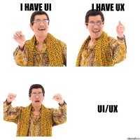 I have UI I have UX UI/UX
