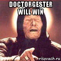 doctorgester will win 
