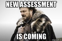 new assessment is coming