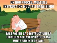 un nou proces, multiple instruction multiple data (simd) face posibil ca o instructiune să efectueze aceeasi operatie pe mai multe elemente de date.