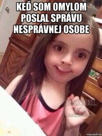 keď som omylom poslal správu nesprávnej osobe 