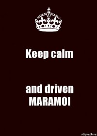 Keep calm and driven MARAMOI