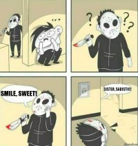 Smile, sweet! Sister, sadistic!
