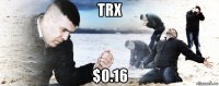 trx $0.16