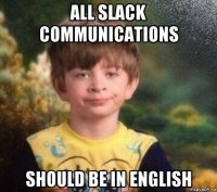all slack communications should be in english