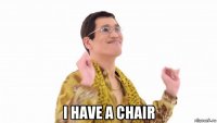  i have a chair
