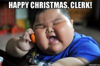 happy christmas, clerk! 