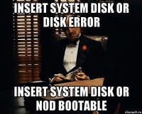 insert system disk or disk error insert system disk or nod bootable