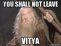 you shall not leave vitya