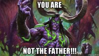 you are not the father!!!