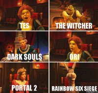 TES The witcher DARK SOULS Ori Portal 2 rainbow six siege