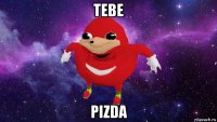 tebe pizda