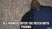  all farmers after the patch with fishing