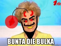  bunta die bulka