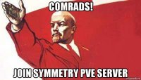 comrads! join symmetry pve server