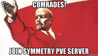 comrades! join symmetry pve server