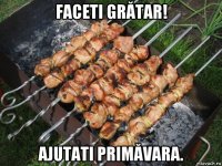 faceti grătar! ajutati primăvara.