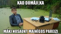 kad domāji,ka māki nosaukt mainīgos pareizi