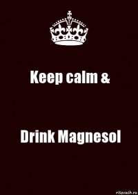 Keep calm & Drink Magnesol
