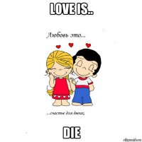 love is.. die
